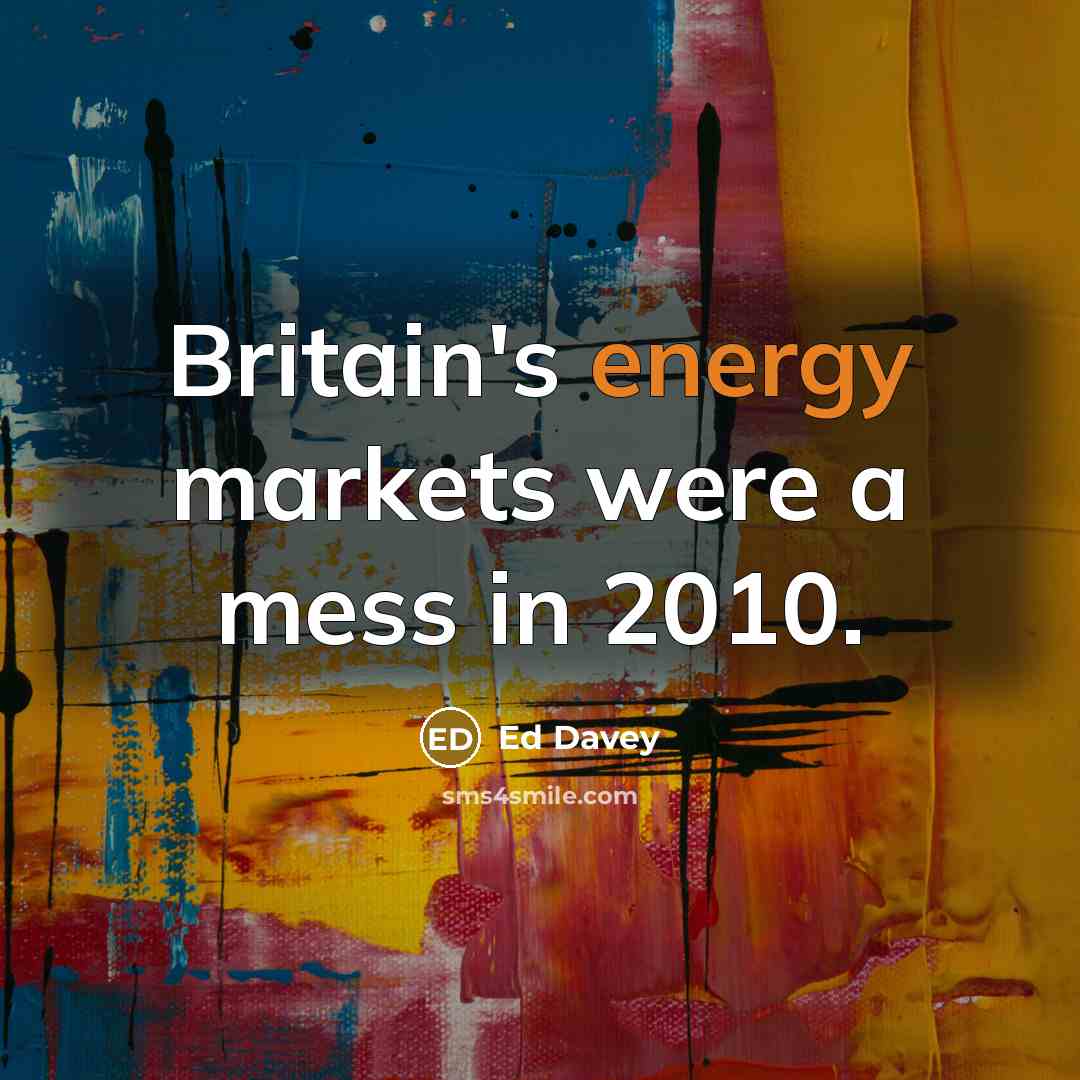 “Britain's energy markets were a mess in 2010.…” quote by Ed Davey