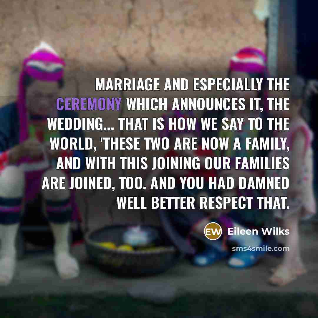 “Marriage and especially the ceremony which announces it, the wedding...…” quote by Eileen Wilks