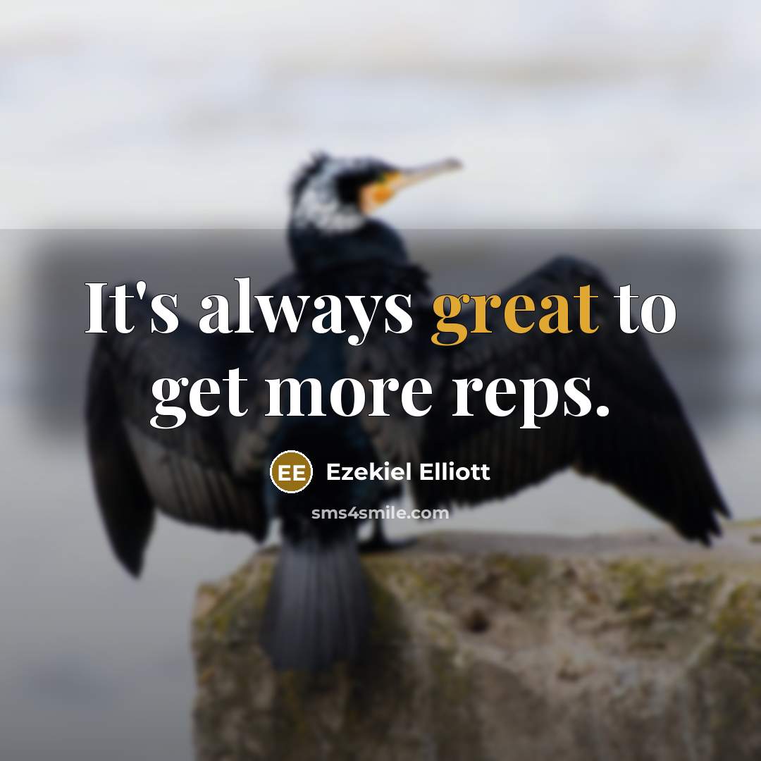 “It's always great to get more reps.…” quote by Ezekiel Elliott