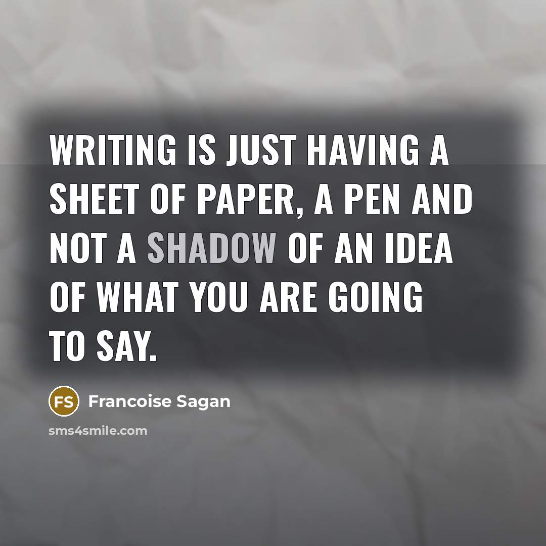 “Writing is just having a sheet of paper, a pen…” quote by Francoise Sagan