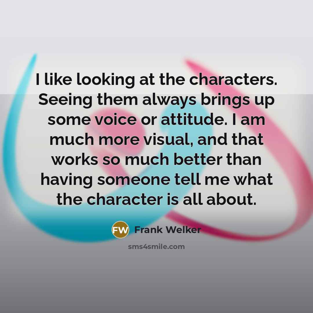 “I like looking at the characters. Seeing them always brings…” quote by Frank Welker