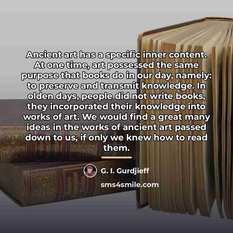 “Ancient art has a specific inner content. At one time,…” quote by G. I. Gurdjieff
