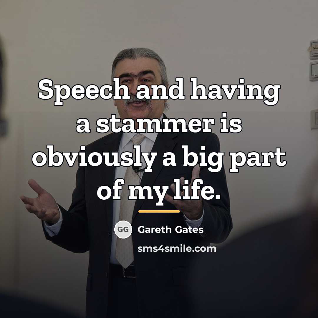“Speech and having a stammer is obviously a big part…” quote by Gareth Gates