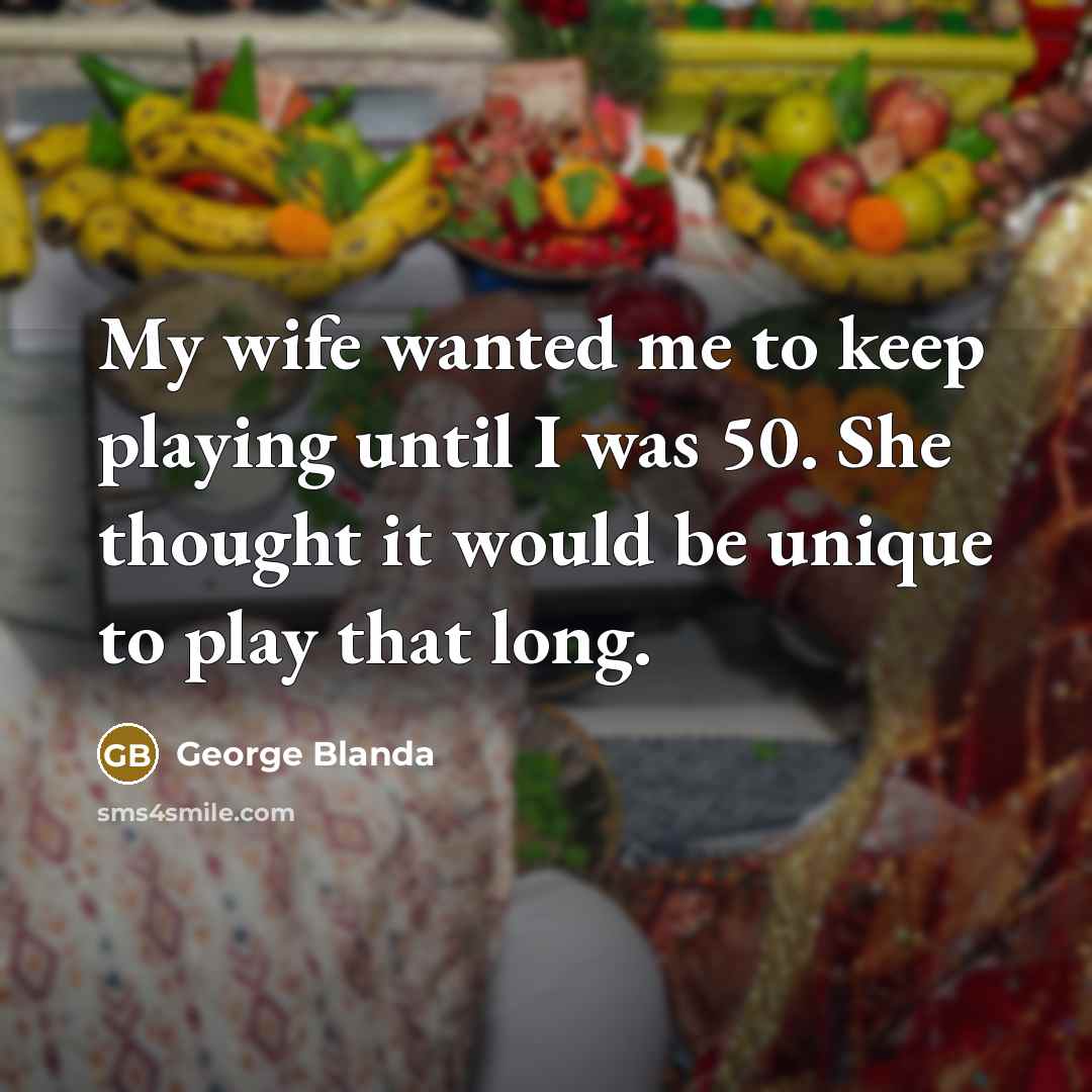 “My wife wanted me to keep playing until I was…” quote by George Blanda