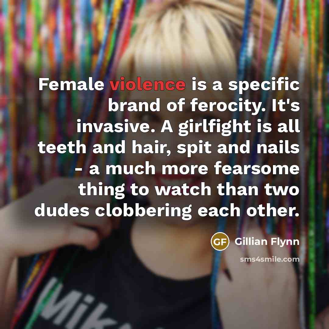 “Female violence is a specific brand of ferocity. It's invasive.…” quote by Gillian Flynn