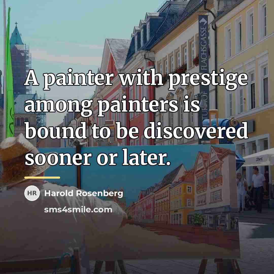 “A painter with prestige among painters is bound to be…” quote by Harold Rosenberg