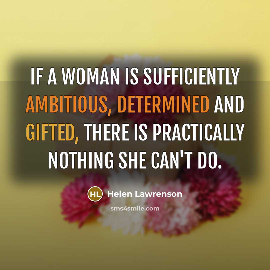 “If a woman is sufficiently ambitious, determined and gifted, there…” quote by Helen Lawrenson