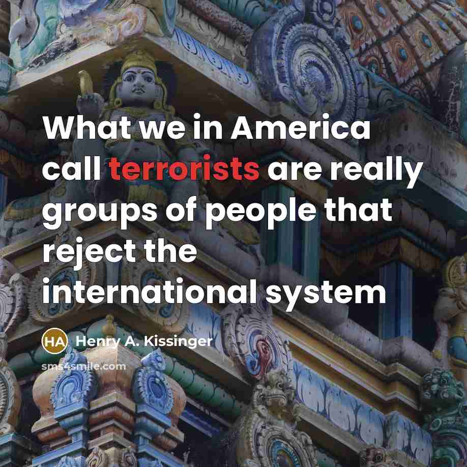 “What we in America call terrorists are really groups of…” quote by Henry A. Kissinger