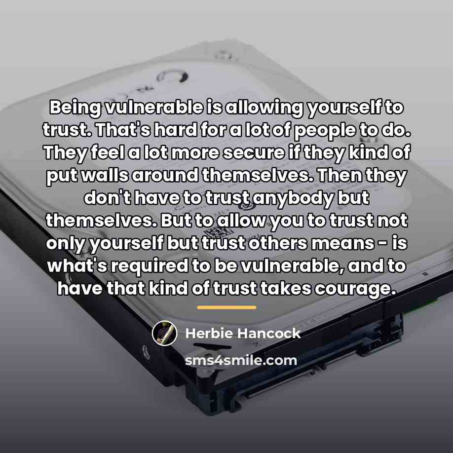 “Being vulnerable is allowing yourself to trust. That's hard for…” quote by Herbie Hancock