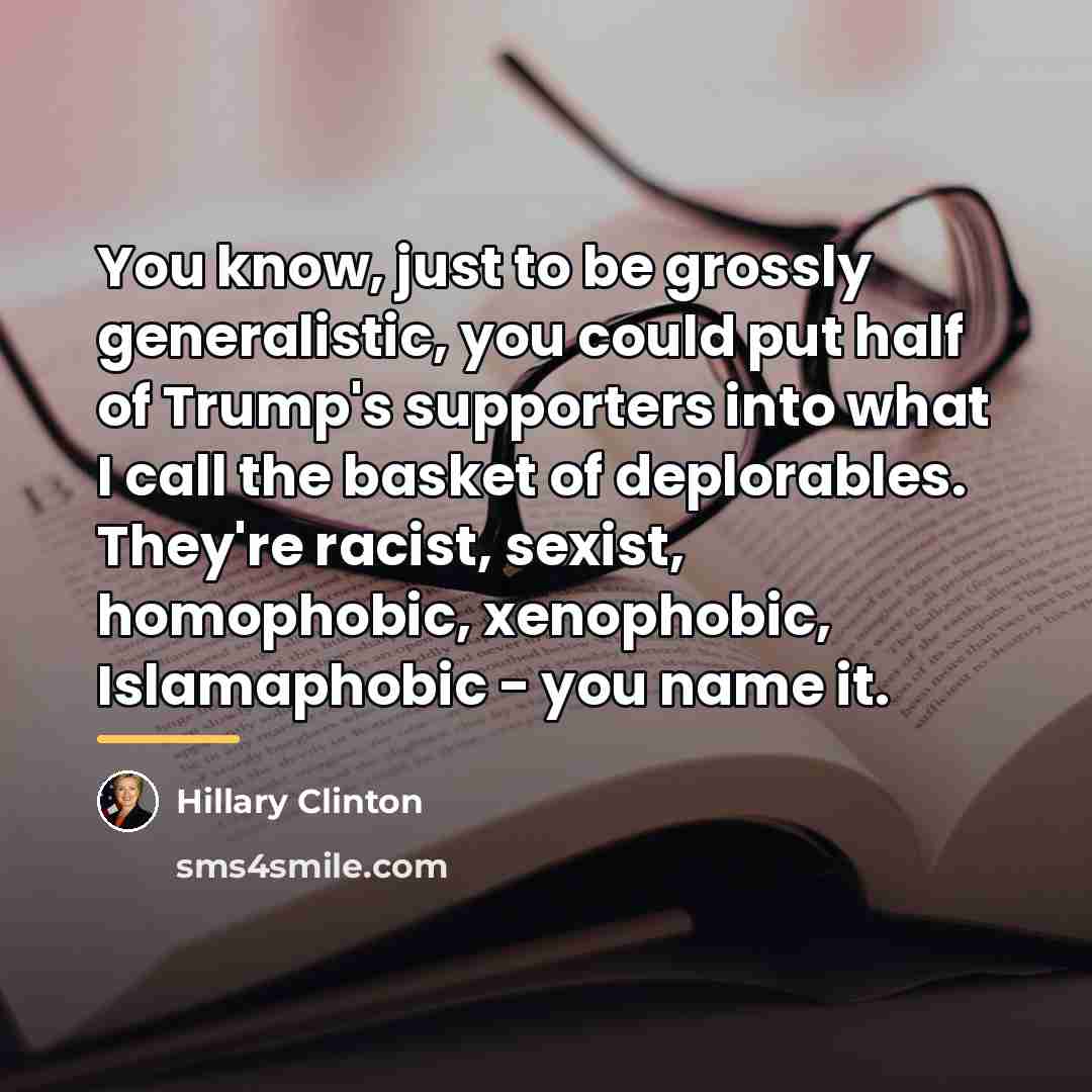 “You know, just to be grossly generalistic, you could put…” quote by Hillary Clinton