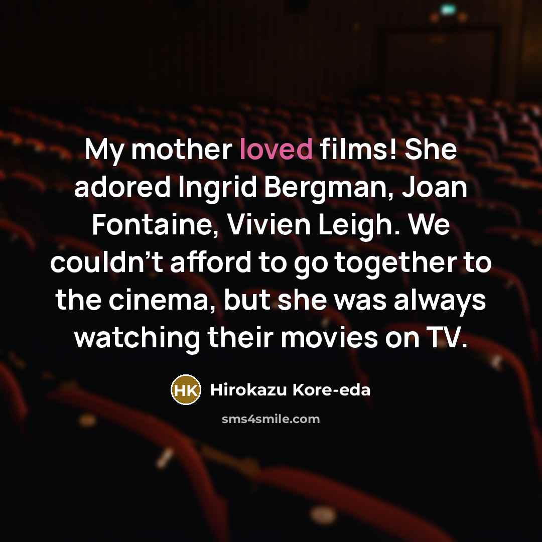 “My mother loved films! She adored Ingrid Bergman, Joan Fontaine,…” quote by Hirokazu Kore-eda