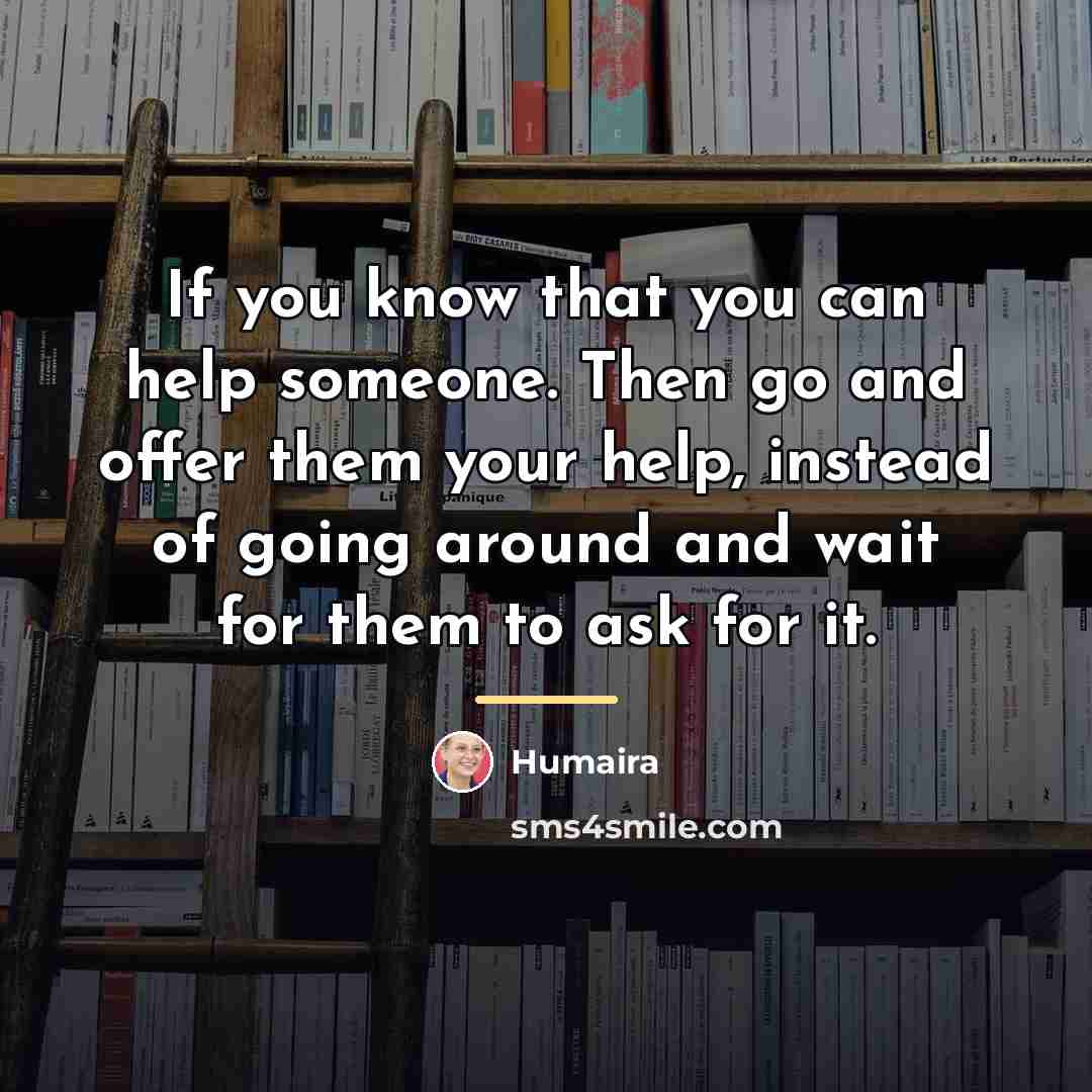 “If you know that you can help someone. Then go…” quote by Humaira
