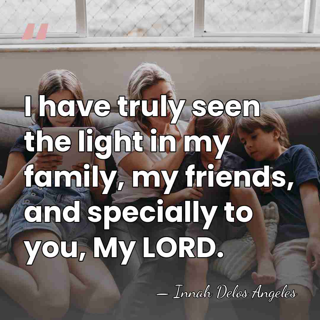 I have truly seen the light in my family, my friends, and&hellip; - Innah Delos Angeles