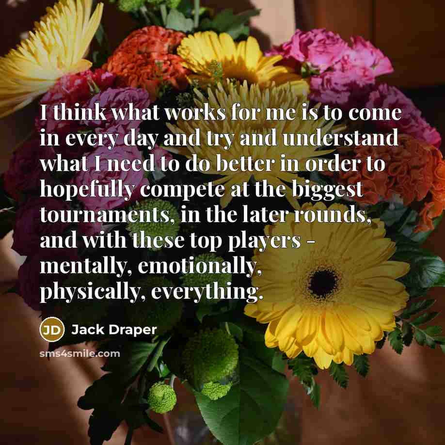 “I think what works for me is to come in…” quote by Jack Draper