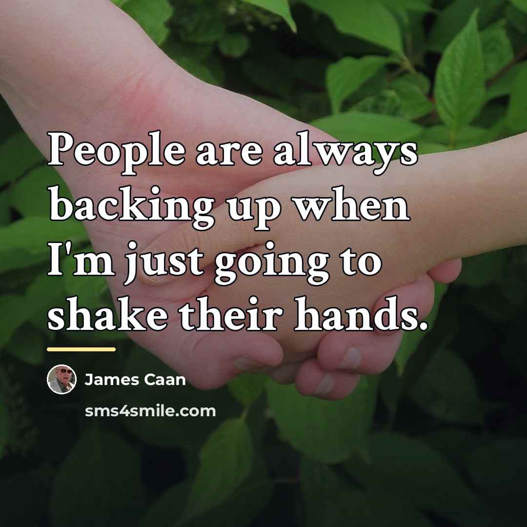 “People are always backing up when I'm just going to…” quote by James Caan