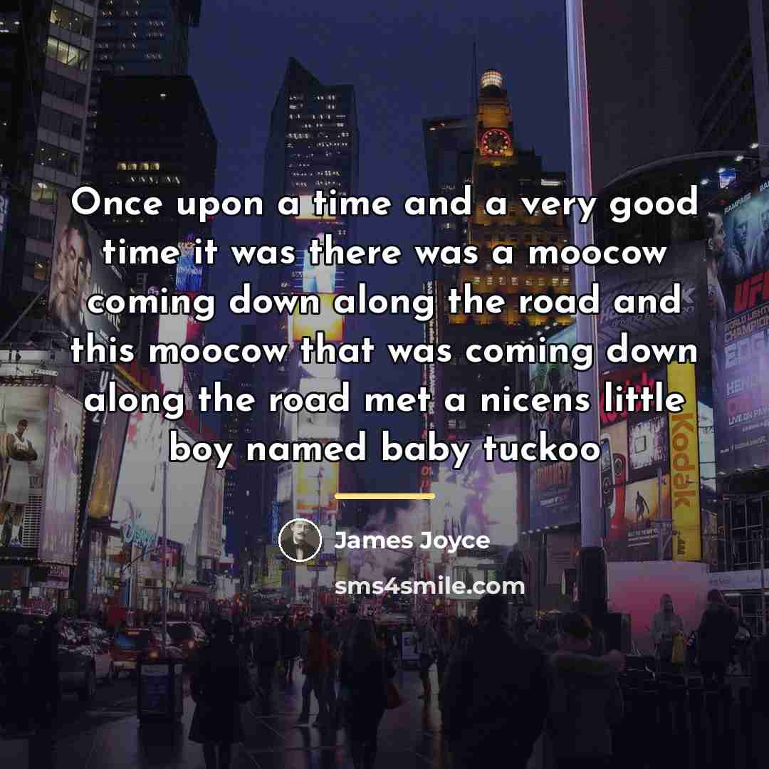 “Once upon a time and a very good time it…” quote by James Joyce