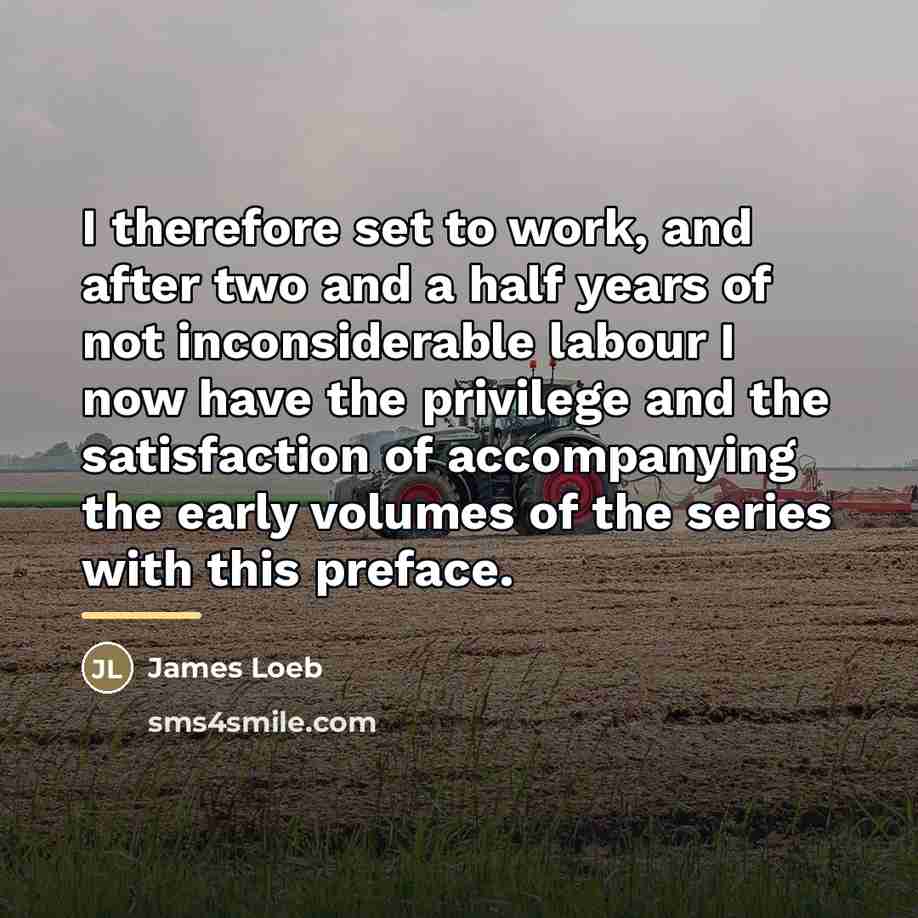 “I therefore set to work, and after two and a…” quote by James Loeb