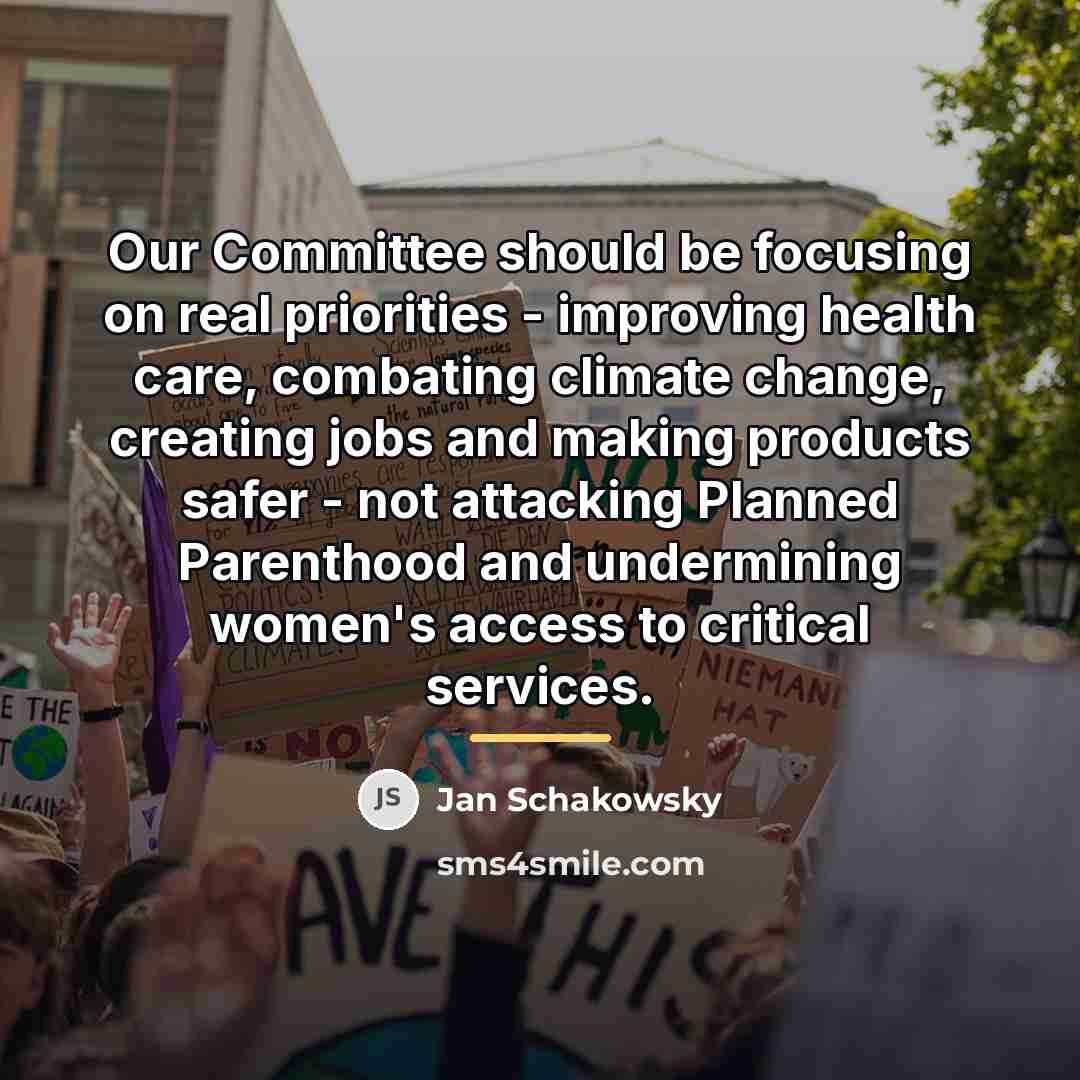 “Our Committee should be focusing on real priorities - improving…” quote by Jan Schakowsky