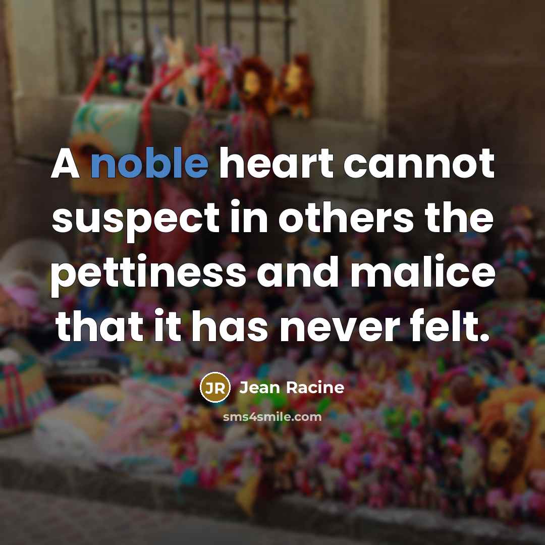 “A noble heart cannot suspect in others the pettiness and…” quote by Jean Racine
