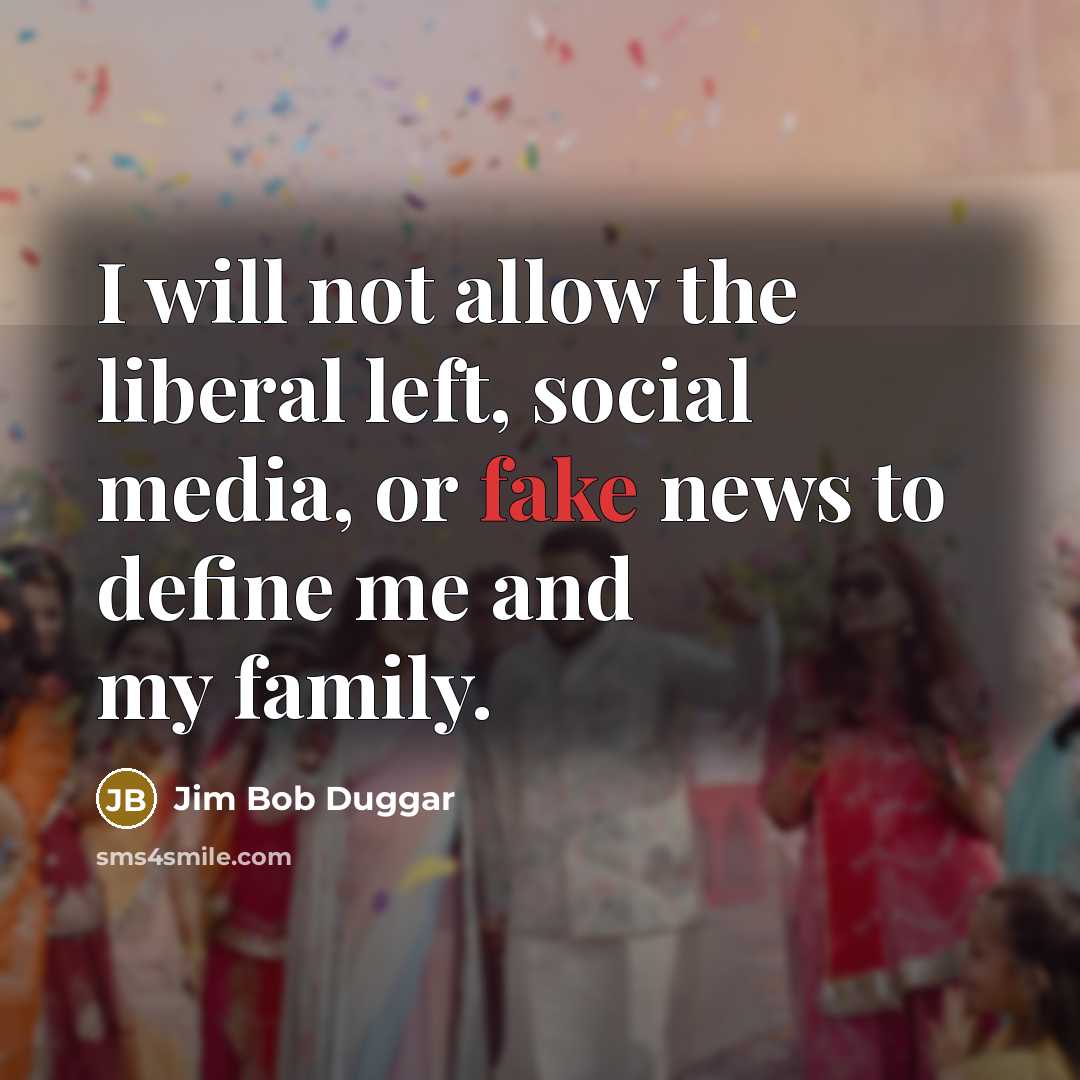 “I will not allow the liberal left, social media, or…” quote by Jim Bob Duggar