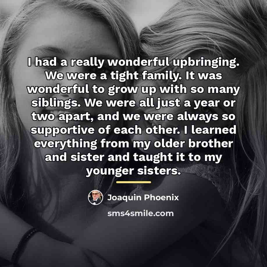 “I had a really wonderful upbringing. We were a tight…” quote by Joaquin Phoenix