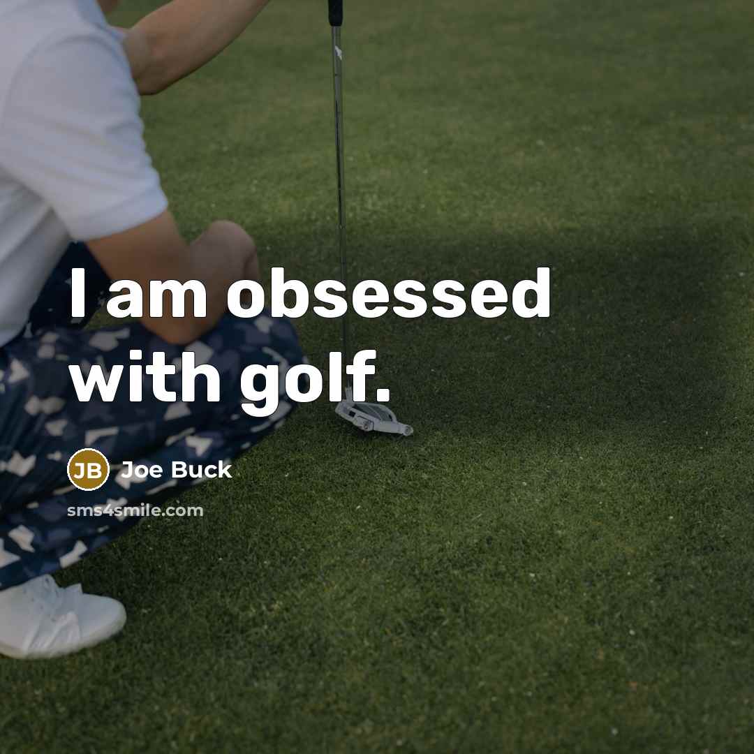 “I am obsessed with golf.…” quote by Joe Buck