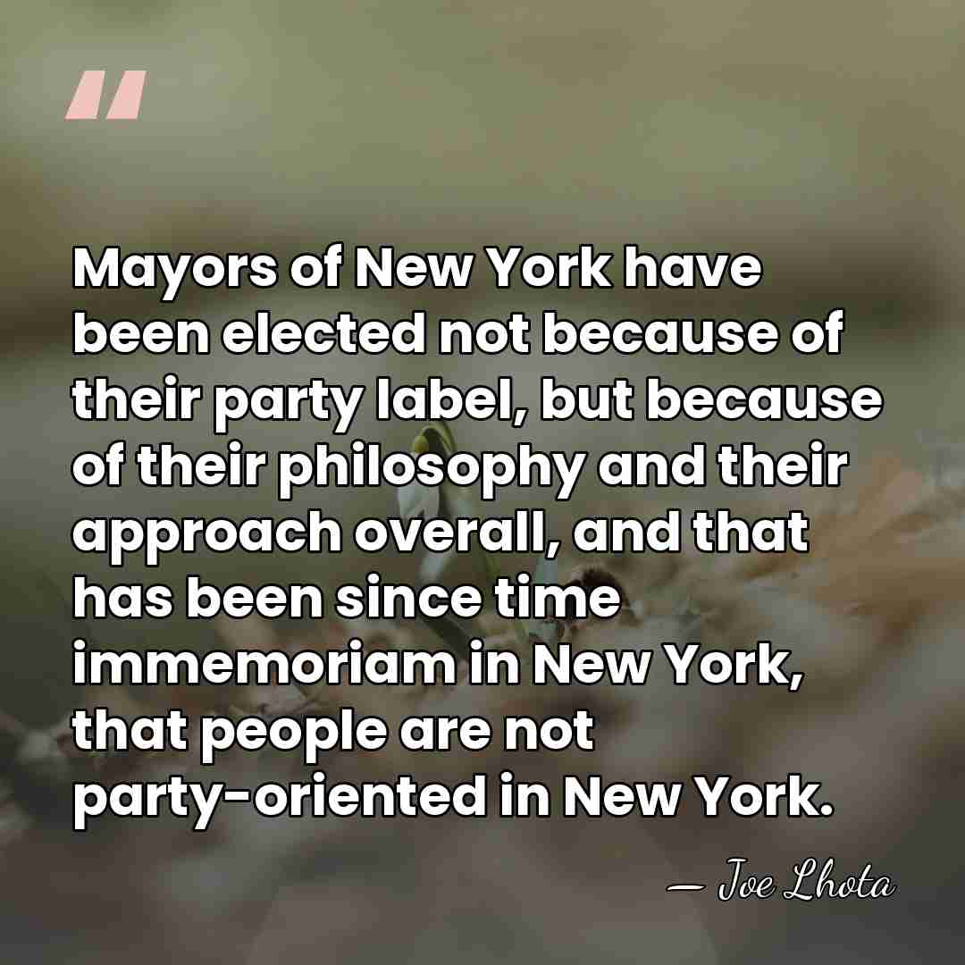 Mayors of New York have been elected not because of their party&hellip; - Joe Lhota