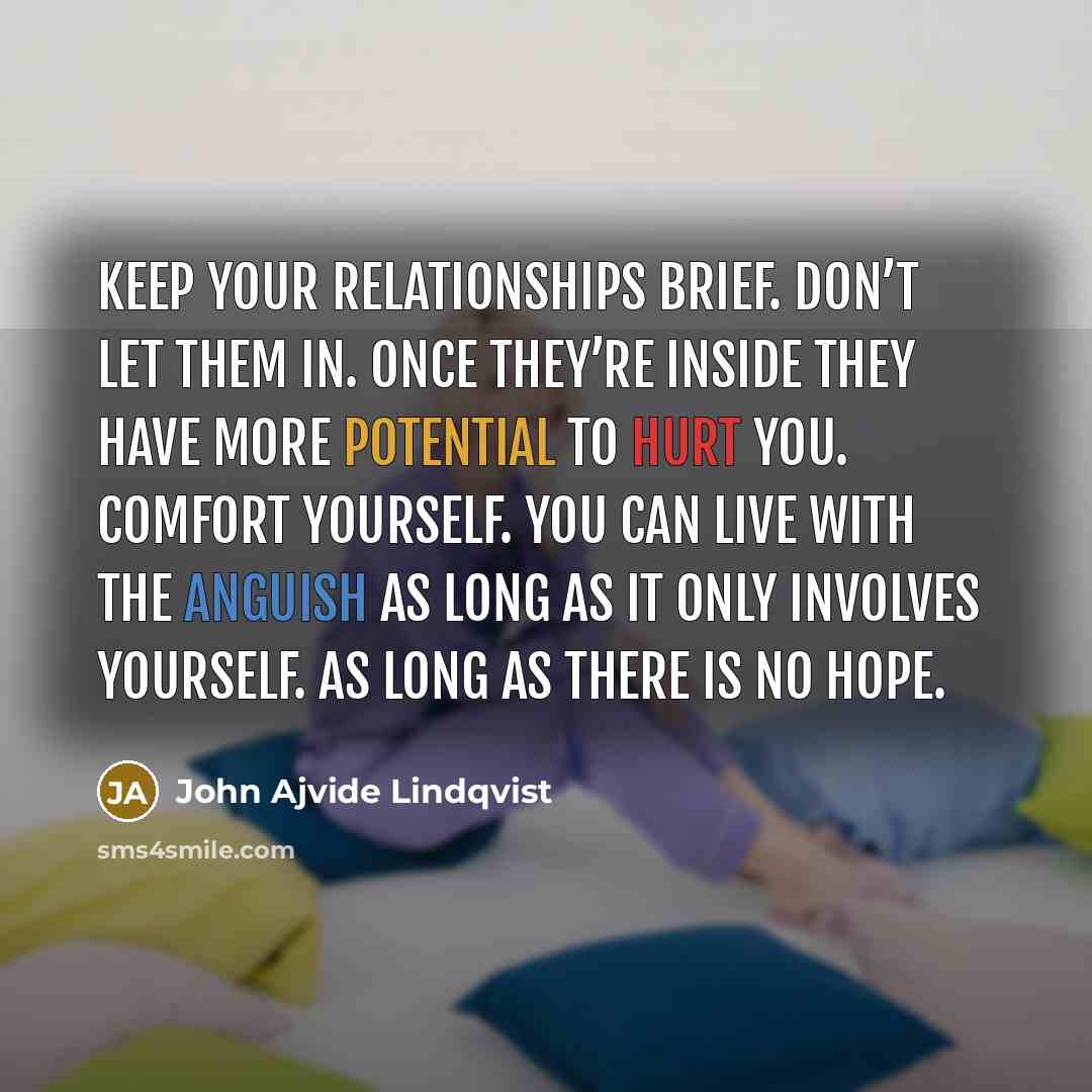 “Keep your relationships brief. Don’t let them in. Once they’re…” quote by John Ajvide Lindqvist