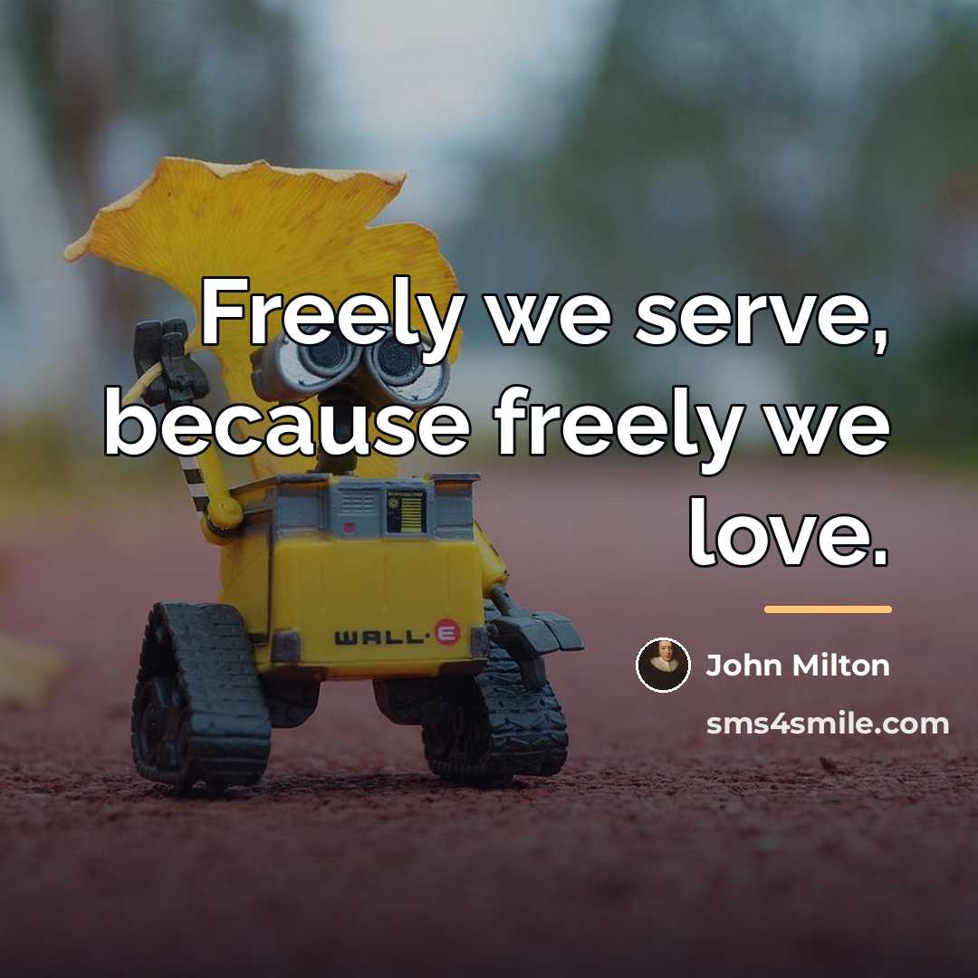 “Freely we serve, because freely we love.…” quote by John Milton