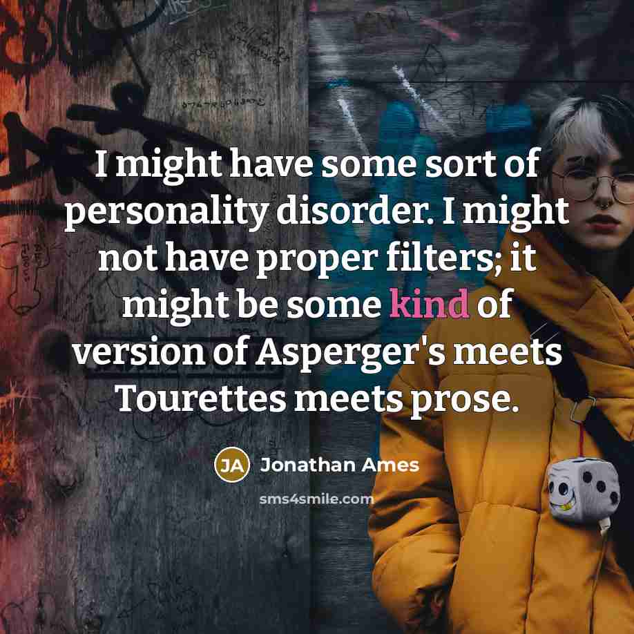 “I might have some sort of personality disorder. I might…” quote by Jonathan Ames