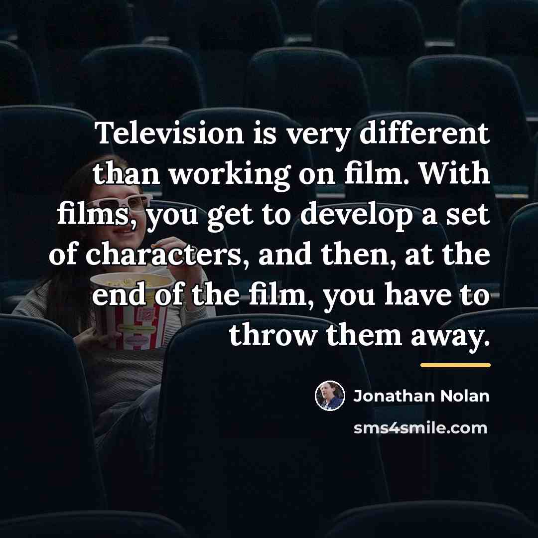 “Television is very different than working on film. With films,…” quote by Jonathan Nolan