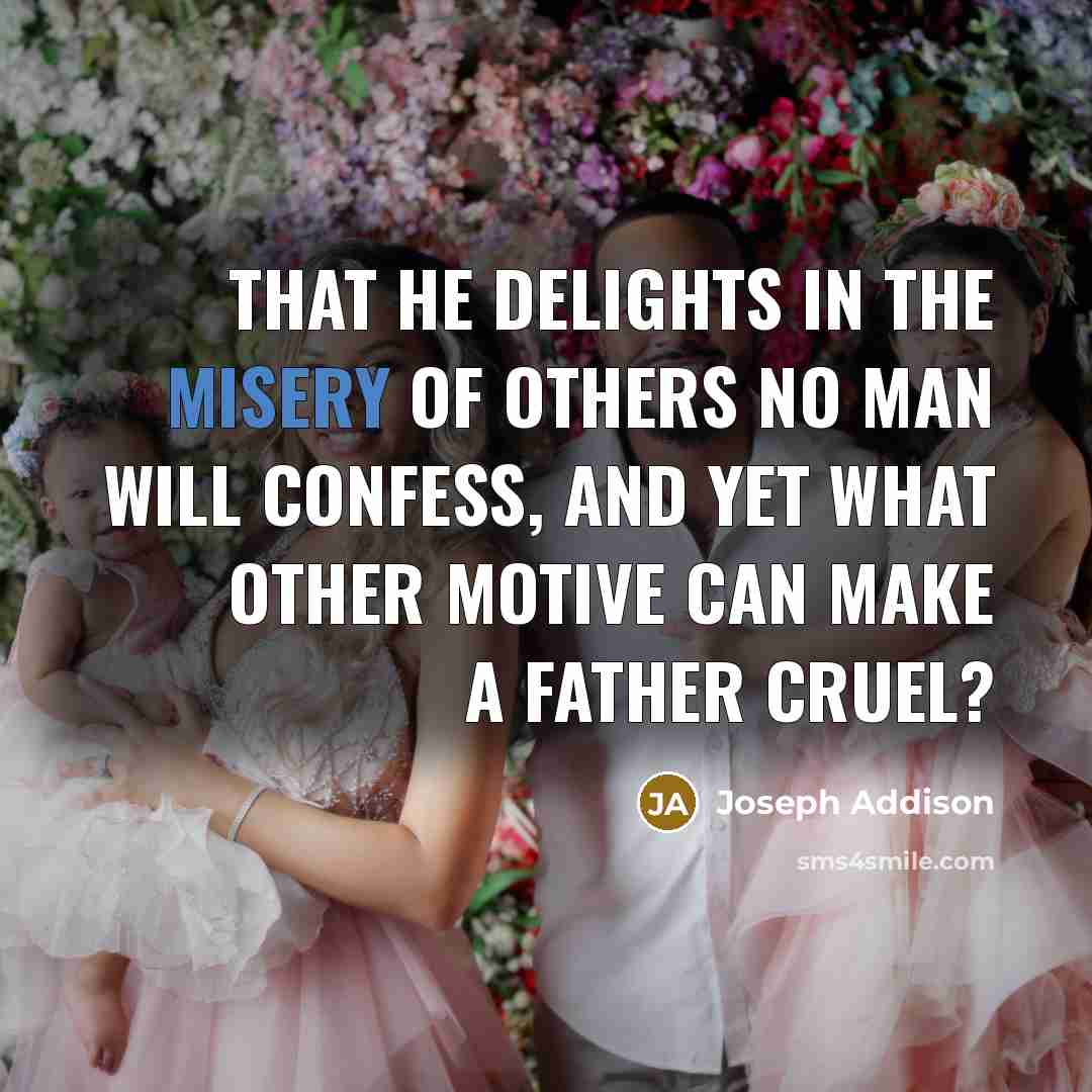 “That he delights in the misery of others no man…” quote by Joseph Addison