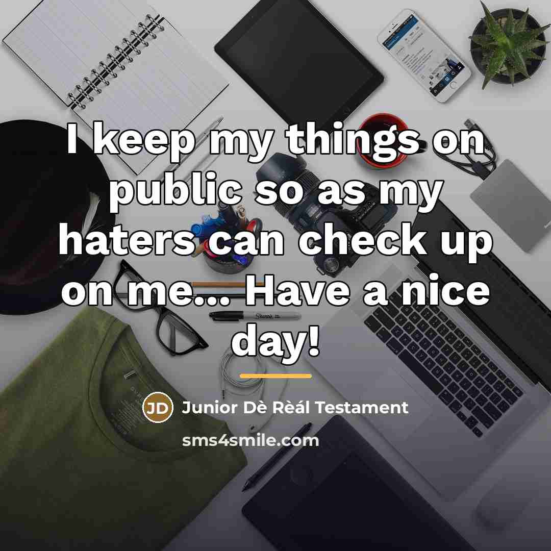 “I keep my things on public so as my haters…” quote by Junior Dè Rèál Testament