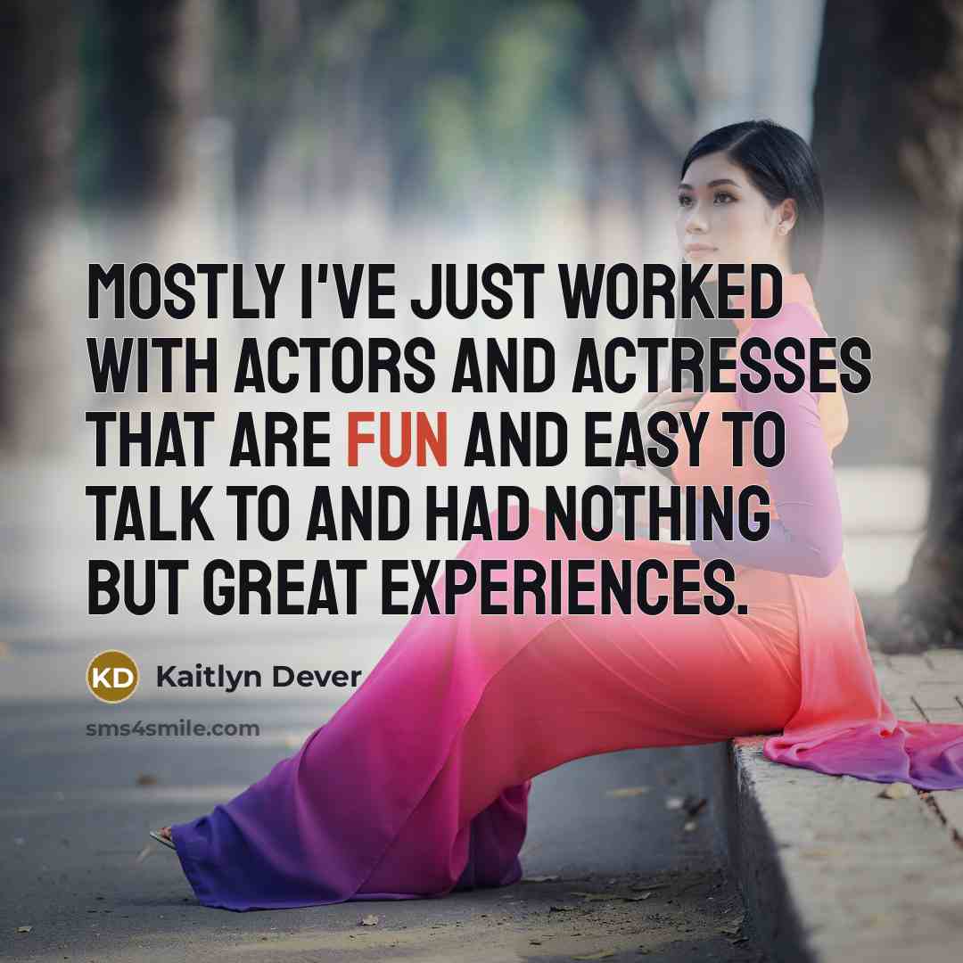 “Mostly I've just worked with actors and actresses that are…” quote by Kaitlyn Dever