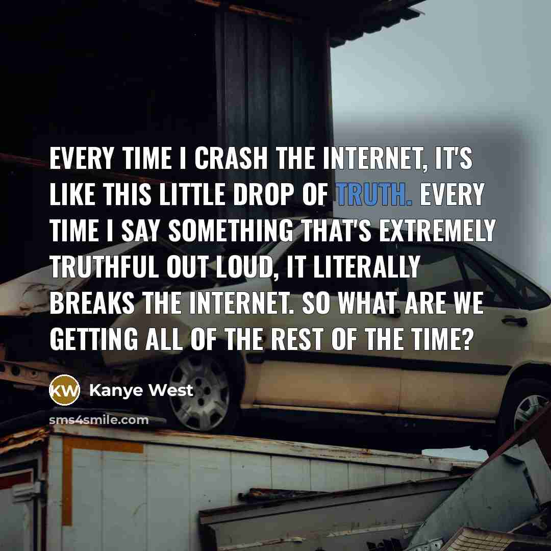 “Every time I crash the Internet, it's like this little…” quote by Kanye West