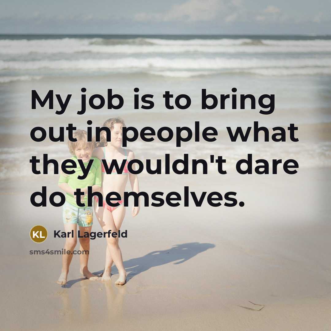 “My job is to bring out in people what they…” quote by Karl Lagerfeld
