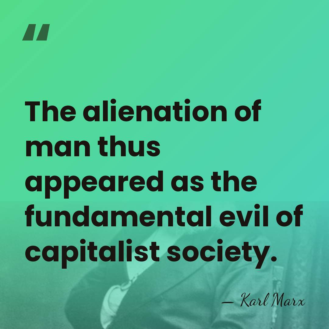The alienation of man thus appeared as the fundamental evil of capitalist&hellip; - Karl Marx
