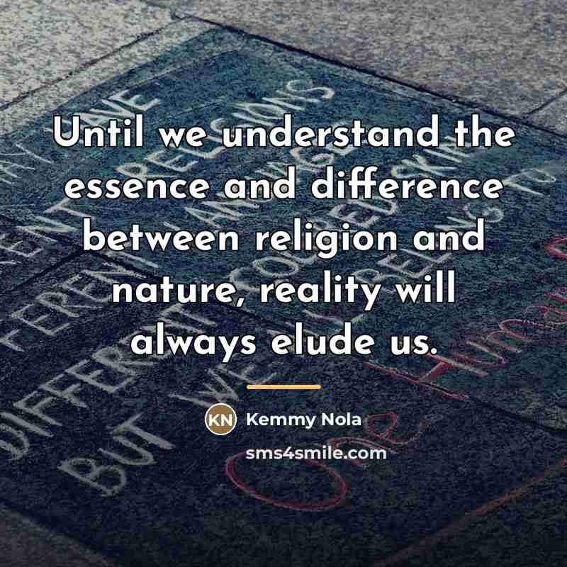 “Until we understand the essence and difference between religion and…” quote by Kemmy Nola