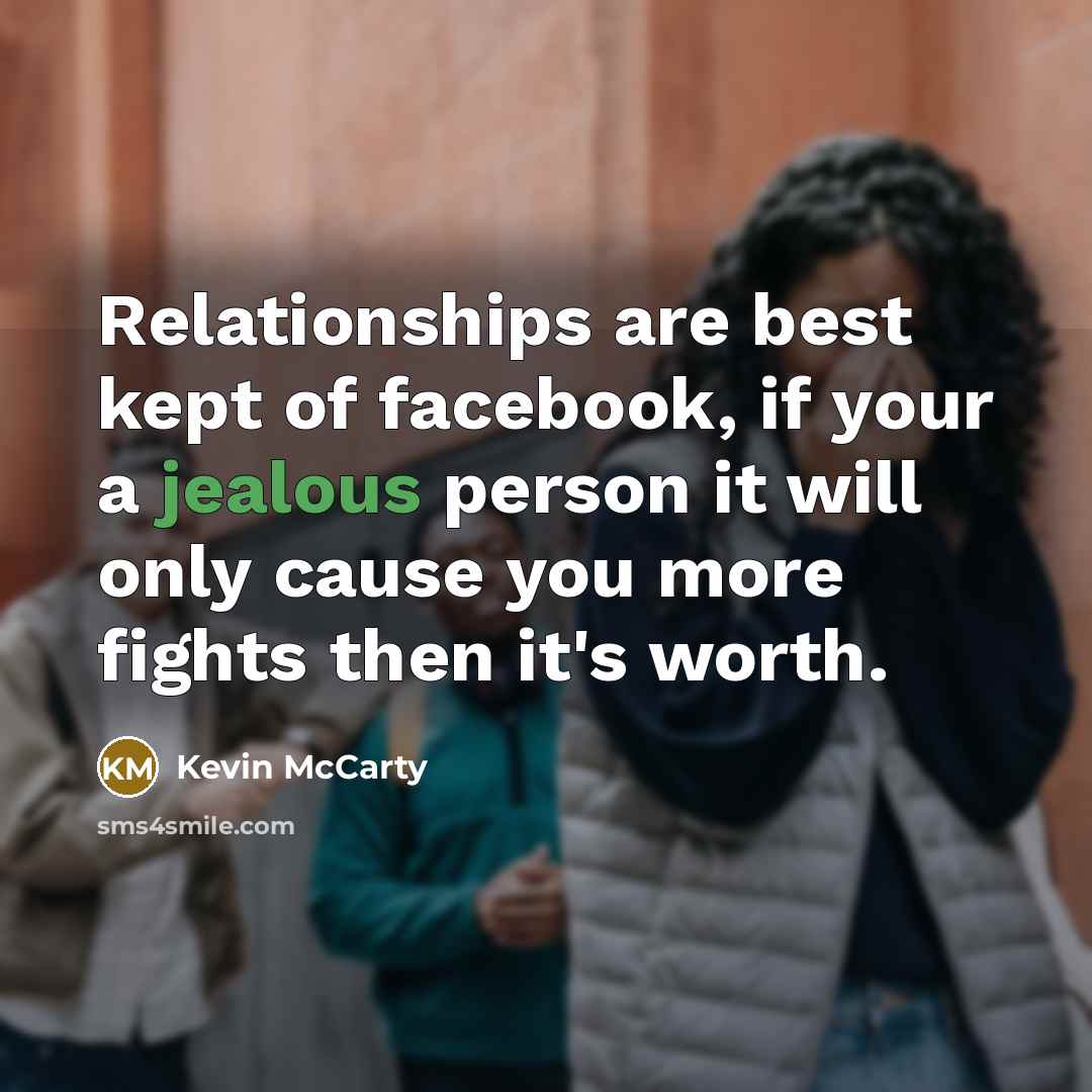 “Relationships are best kept of facebook, if your a jealous…” quote by Kevin McCarty