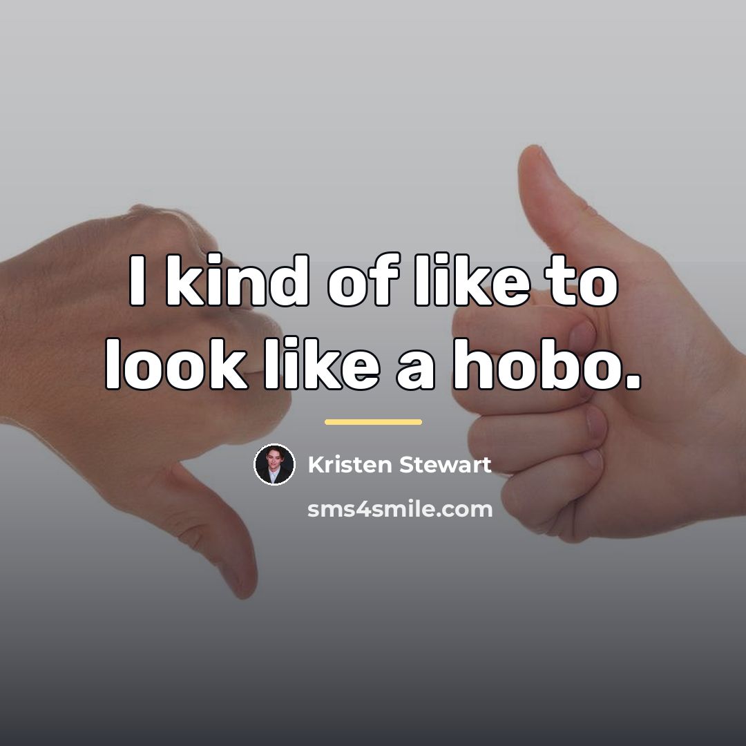 “I kind of like to look like a hobo.…” quote by Kristen Stewart