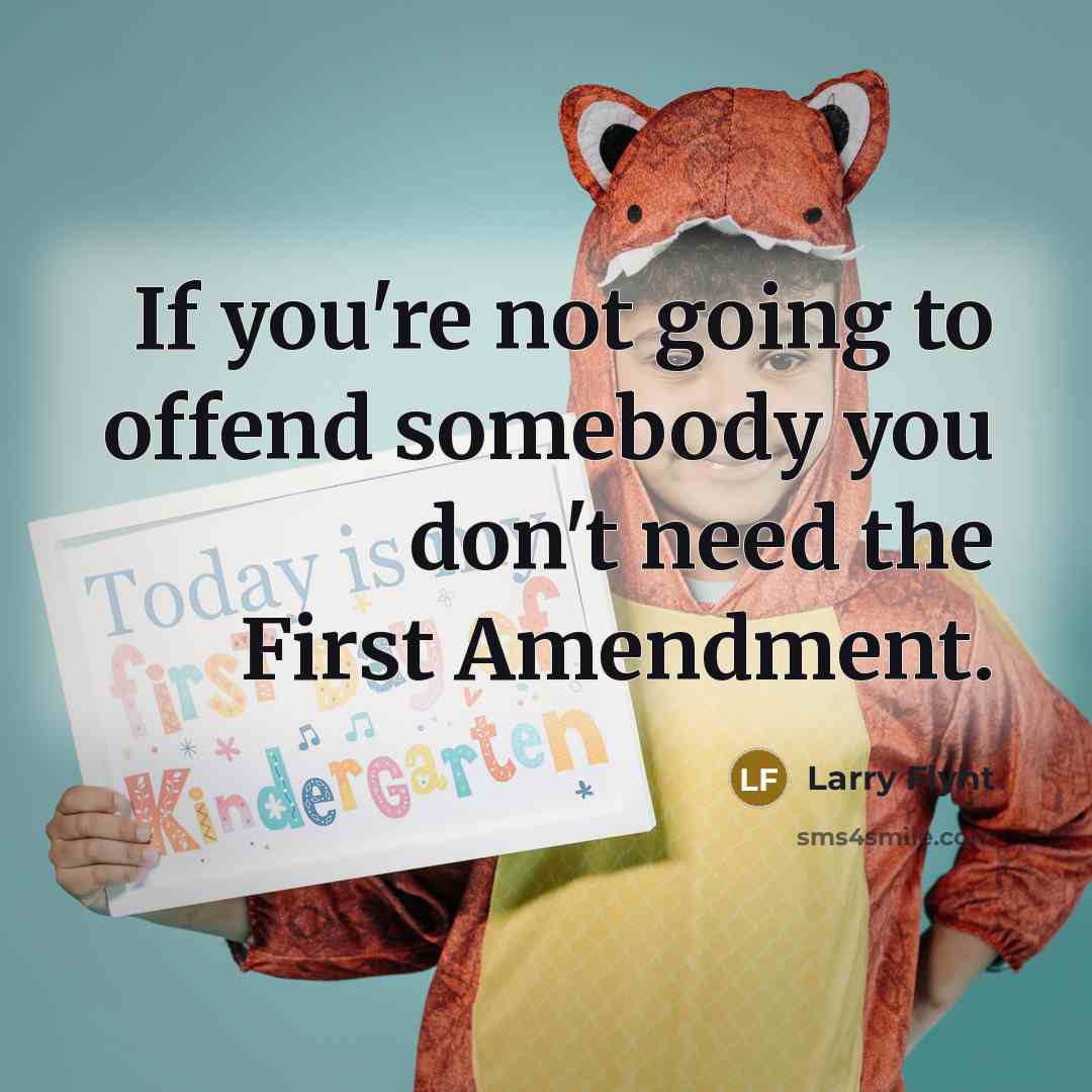 “If you're not going to offend somebody you don't need…” quote by Larry Flynt