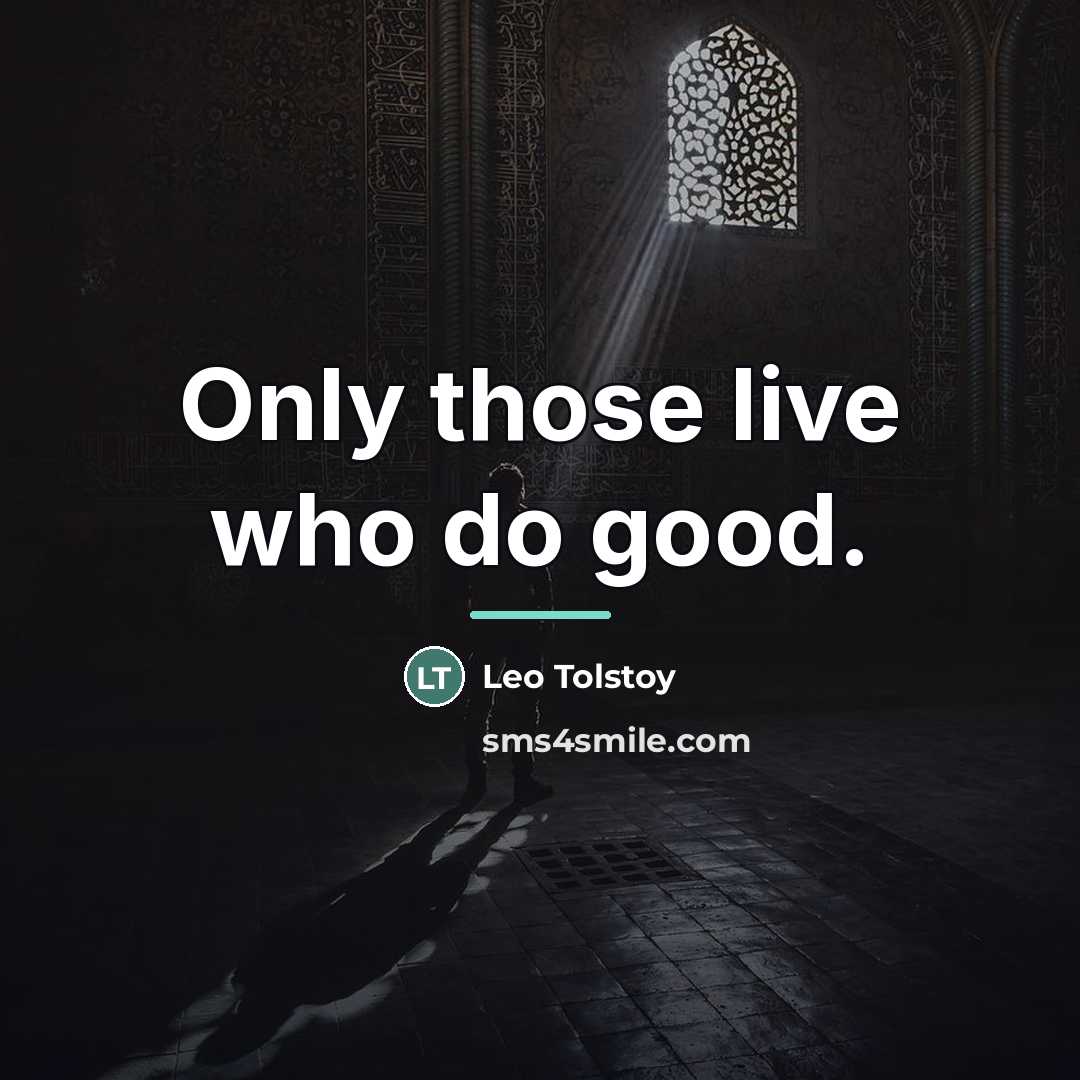 “Only those live who do good.…” quote by Leo Tolstoy