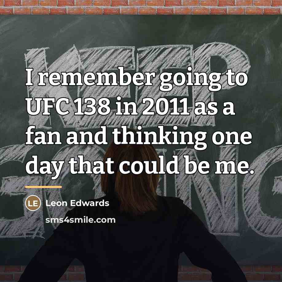 “I remember going to UFC 138 in 2011 as a…” quote by Leon Edwards
