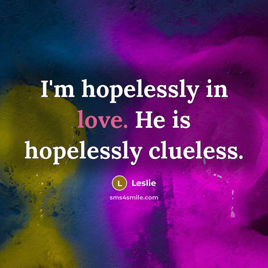 “I'm hopelessly in love. He is hopelessly clueless.…” quote by Leslie