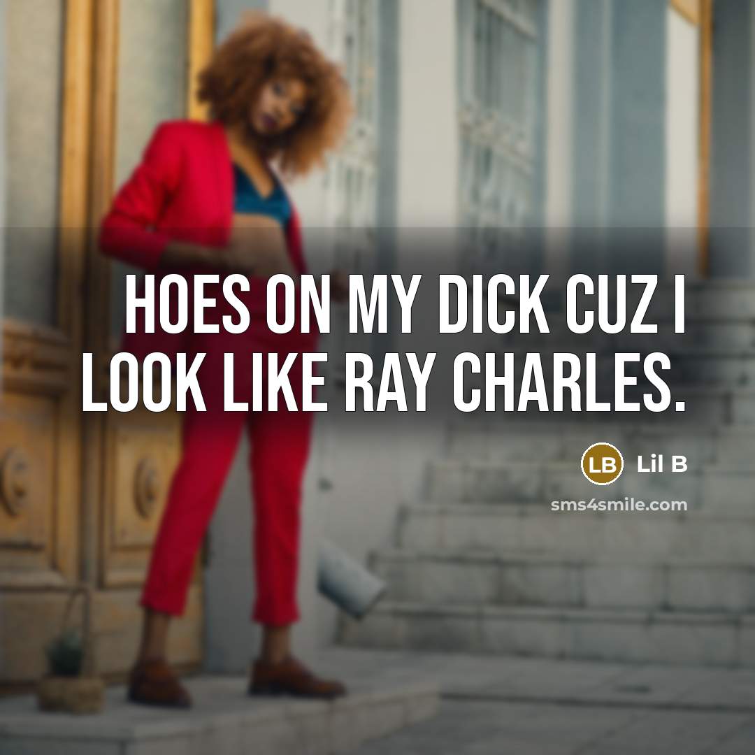 “Hoes on my dick cuz I look like Ray Charles.…” quote by Lil B