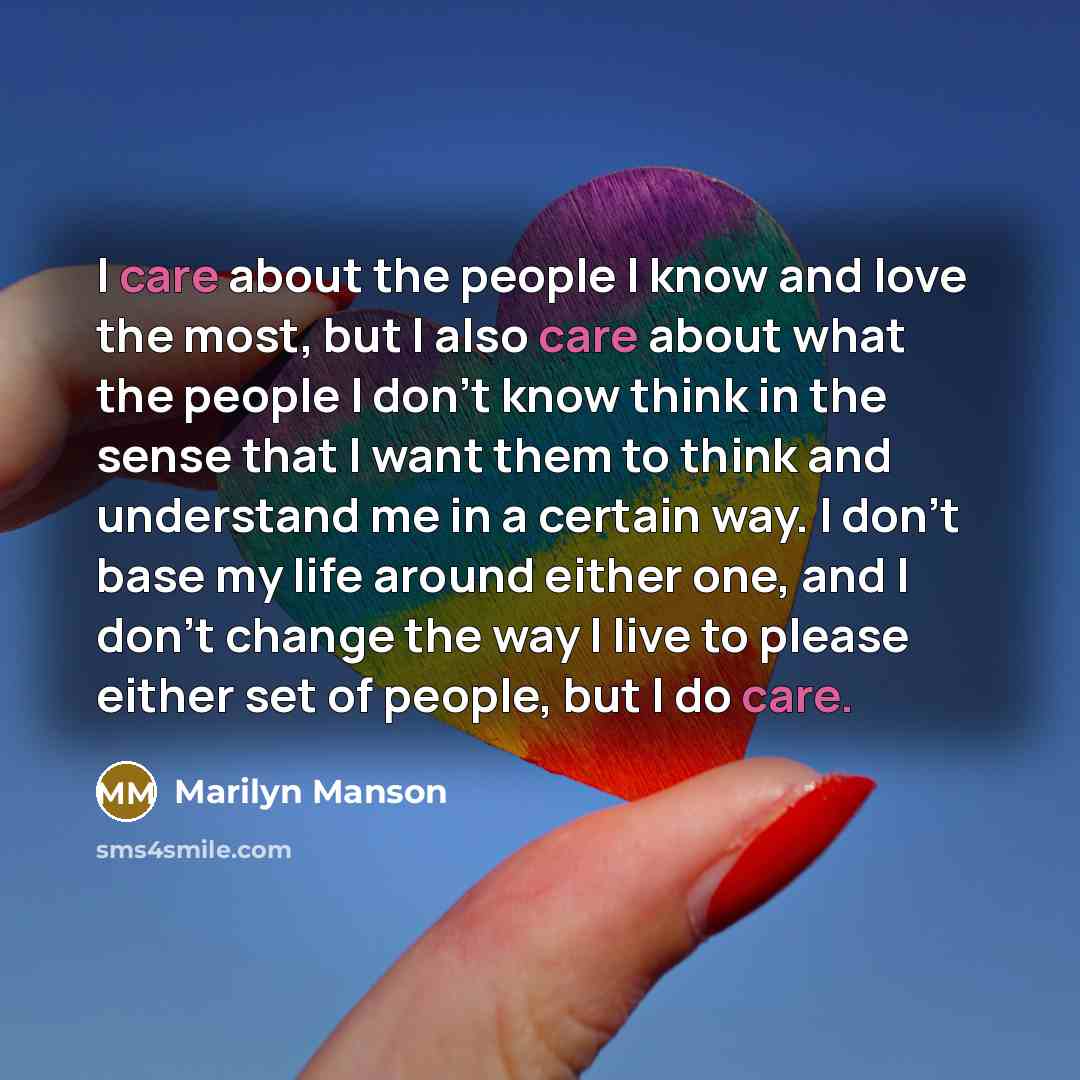 “I care about the people I know and love the…” quote by Marilyn Manson