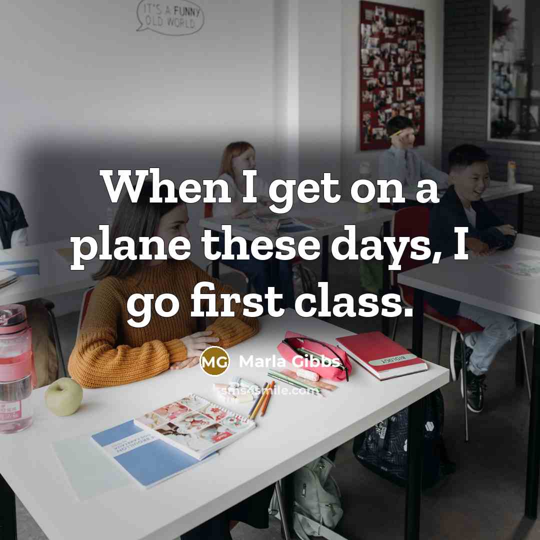 “When I get on a plane these days, I go…” quote by Marla Gibbs