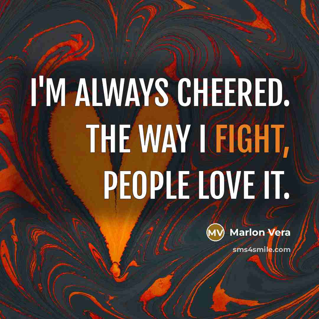 “I'm always cheered. The way I fight, people love it.…” quote by Marlon Vera
