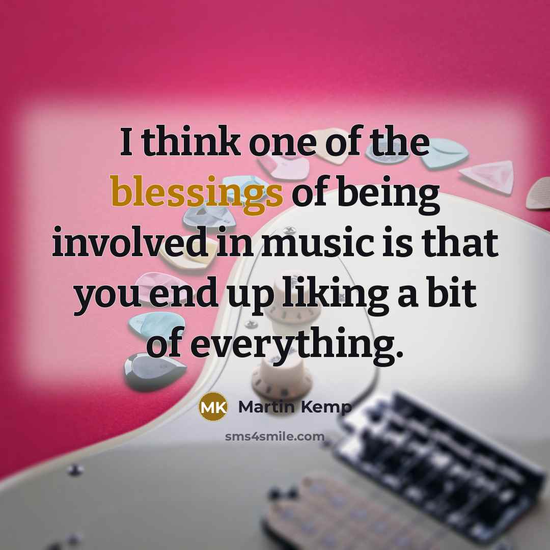 “I think one of the blessings of being involved in…” quote by Martin Kemp