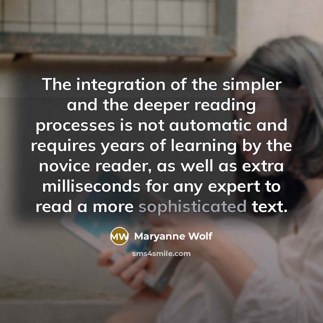 “The integration of the simpler and the deeper reading processes…” quote by Maryanne Wolf